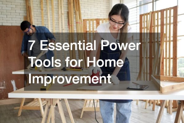 7 Essential Power Tools for Home Improvement