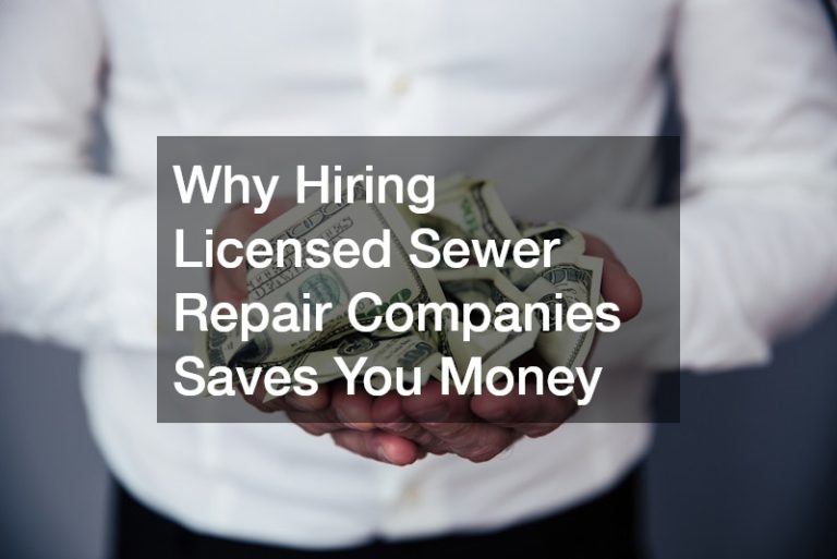 Why Hiring Licensed Sewer Repair Companies Saves You Money